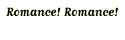 Romance! Romance!