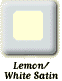 Lemon/White Satin