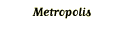 Metropolis